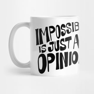 Impossible is just an opinion Mug